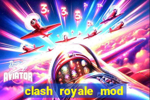 clash royale mod cartas modificadas